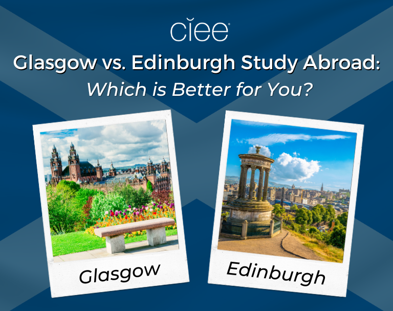 Glasgow vs. Edinburgh Study Abroad Which is Better for You? CIEE